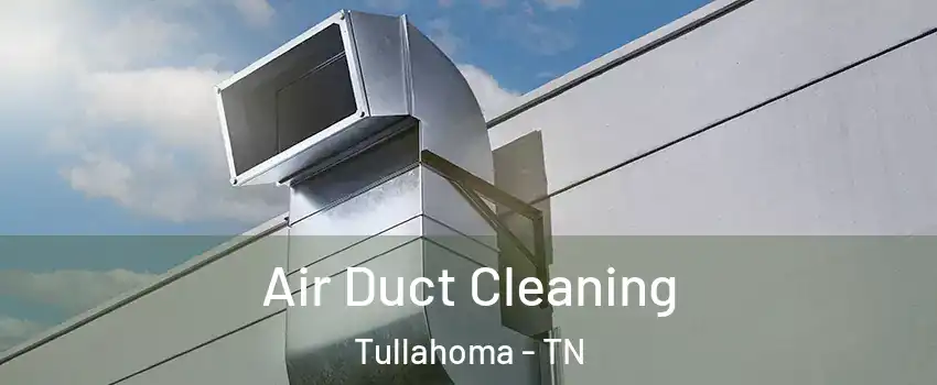  Air Duct Cleaning Tullahoma - TN