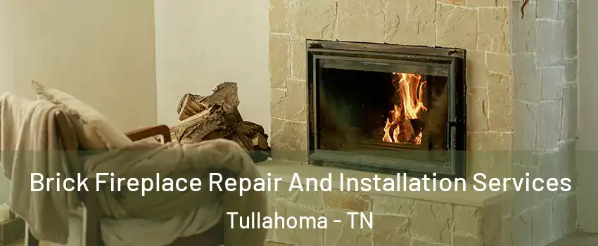  Brick Fireplace Repair And Installation Services Tullahoma - TN