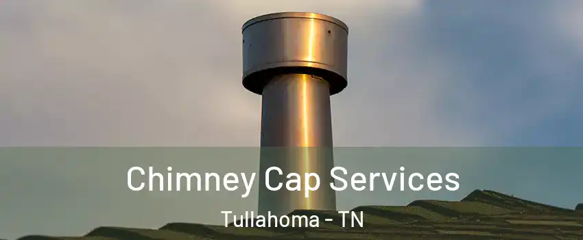  Chimney Cap Services Tullahoma - TN