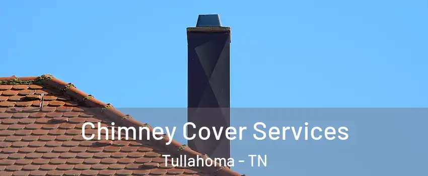  Chimney Cover Services Tullahoma - TN