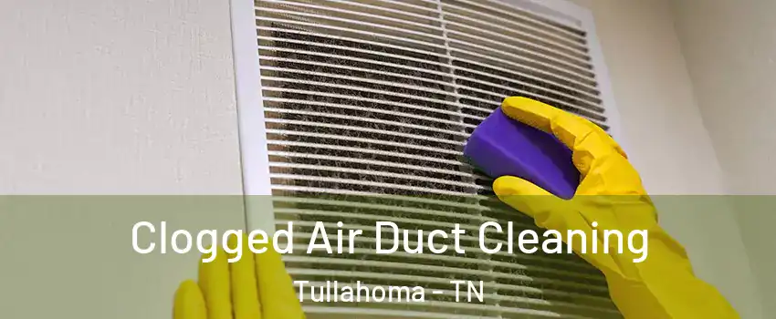  Clogged Air Duct Cleaning Tullahoma - TN