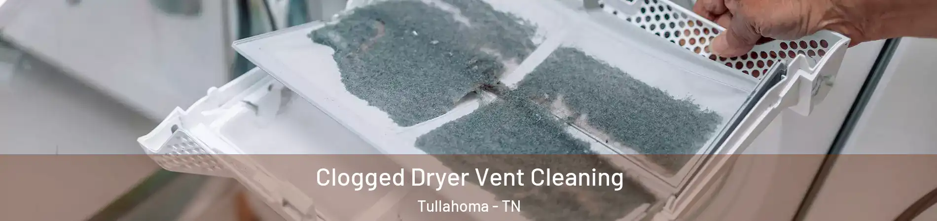  Clogged Dryer Vent Cleaning Tullahoma - TN
