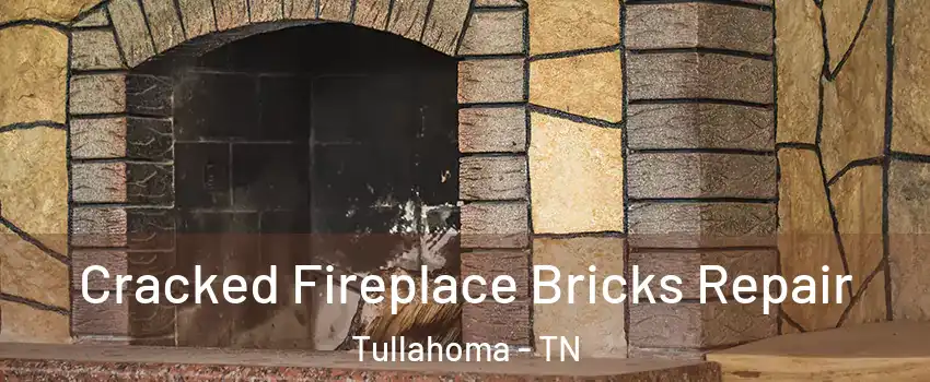  Cracked Fireplace Bricks Repair Tullahoma - TN