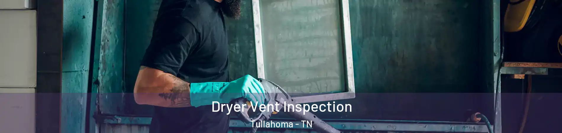  Dryer Vent Inspection Tullahoma - TN