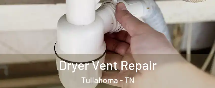  Dryer Vent Repair Tullahoma - TN
