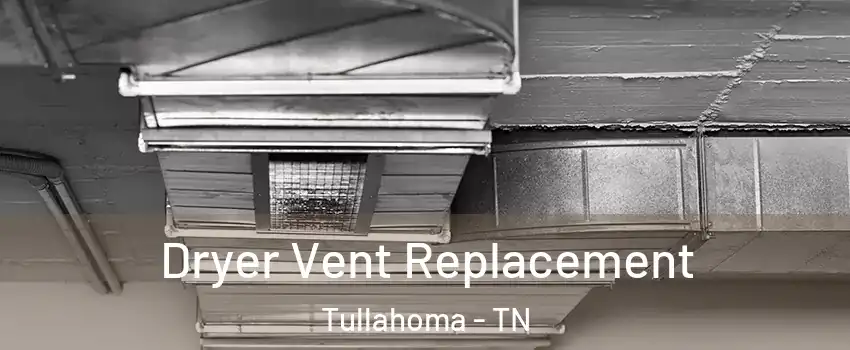  Dryer Vent Replacement Tullahoma - TN