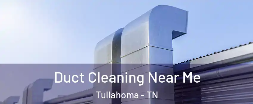  Duct Cleaning Near Me Tullahoma - TN