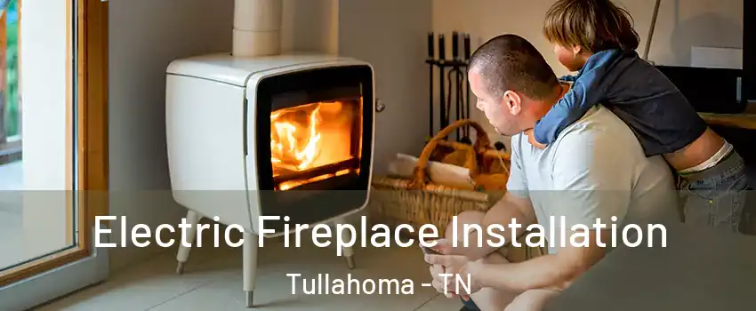  Electric Fireplace Installation Tullahoma - TN