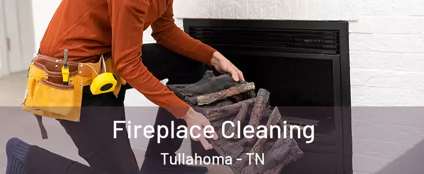  Fireplace Cleaning Tullahoma - TN
