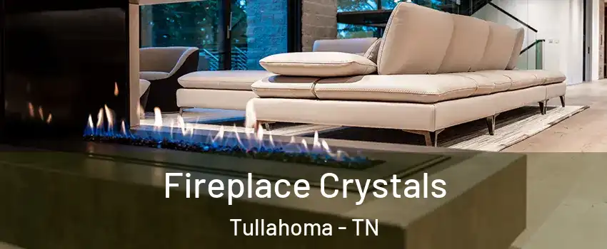  Fireplace Crystals Tullahoma - TN