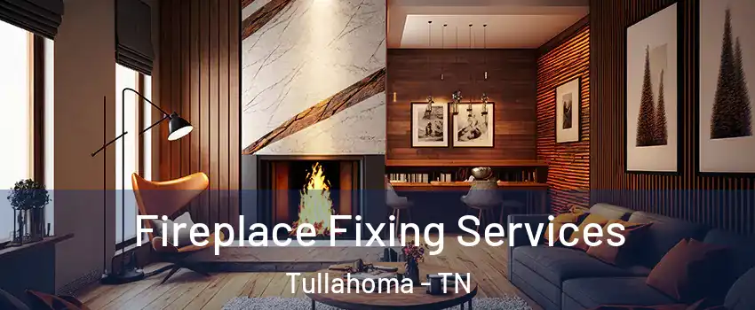  Fireplace Fixing Services Tullahoma - TN