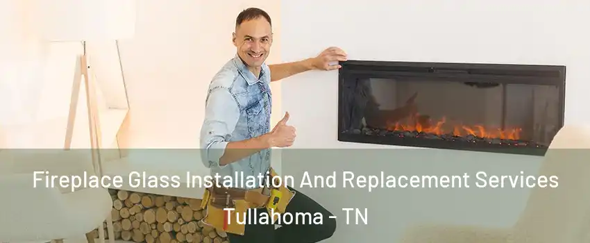  Fireplace Glass Installation And Replacement Services Tullahoma - TN