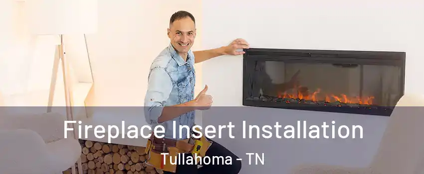  Fireplace Insert Installation Tullahoma - TN