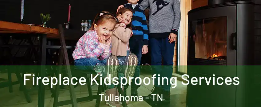  Fireplace Kidsproofing Services Tullahoma - TN