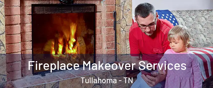  Fireplace Makeover Services Tullahoma - TN