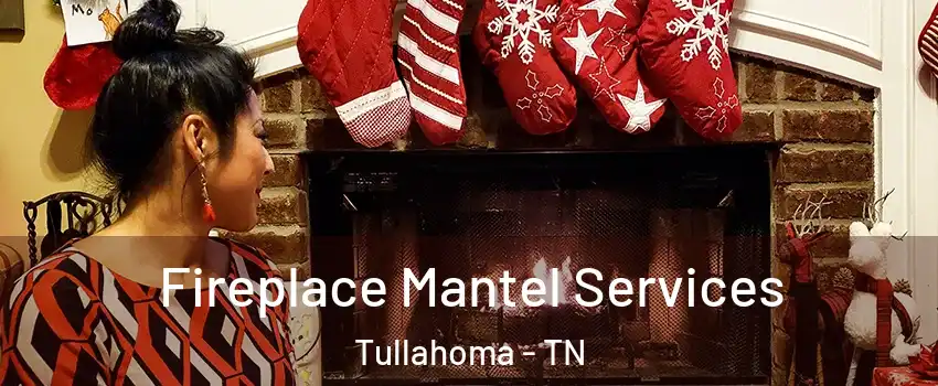  Fireplace Mantel Services Tullahoma - TN