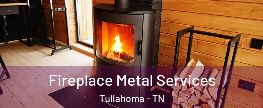  Fireplace Metal Services Tullahoma - TN