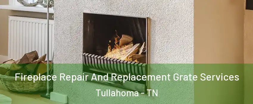  Fireplace Repair And Replacement Grate Services Tullahoma - TN