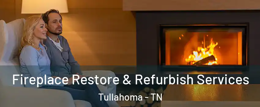  Fireplace Restore & Refurbish Services Tullahoma - TN