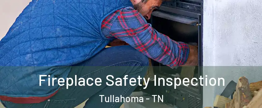  Fireplace Safety Inspection Tullahoma - TN