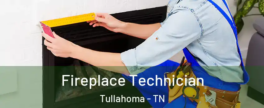  Fireplace Technician Tullahoma - TN