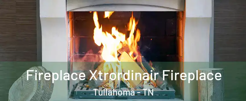  Fireplace Xtrordinair Fireplace Tullahoma - TN