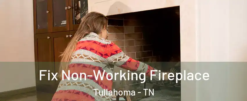  Fix Non-Working Fireplace Tullahoma - TN