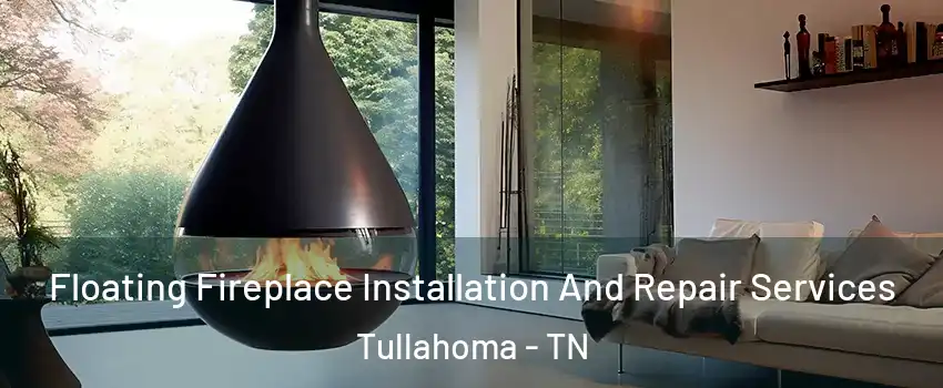  Floating Fireplace Installation And Repair Services Tullahoma - TN