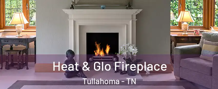  Heat & Glo Fireplace Tullahoma - TN