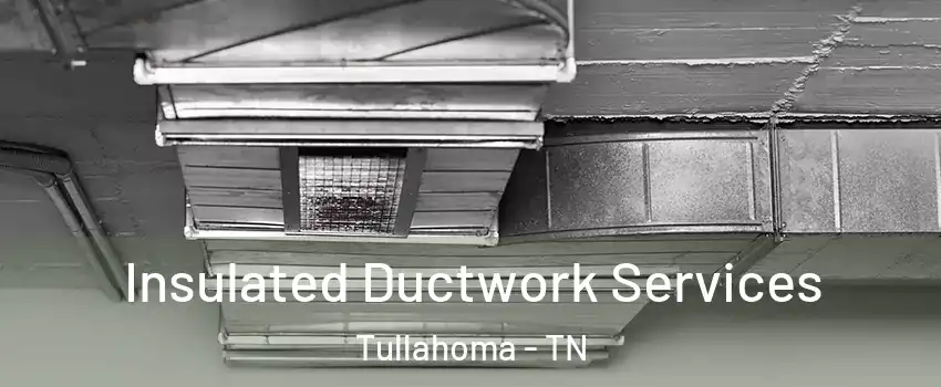  Insulated Ductwork Services Tullahoma - TN