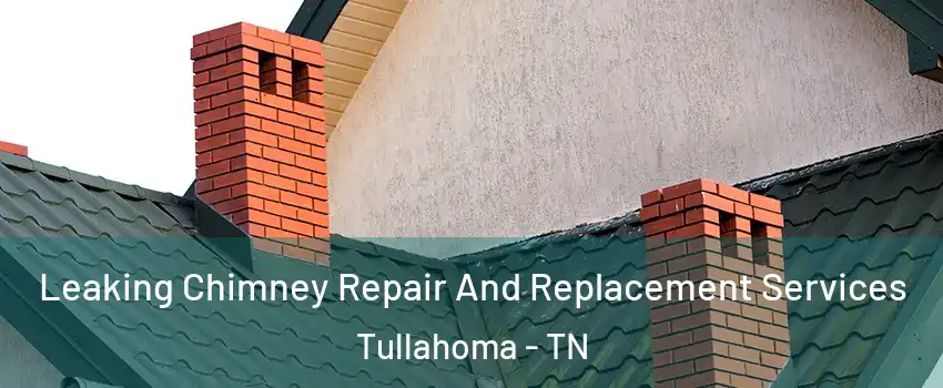  Leaking Chimney Repair And Replacement Services Tullahoma - TN