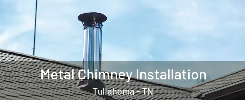  Metal Chimney Installation Tullahoma - TN