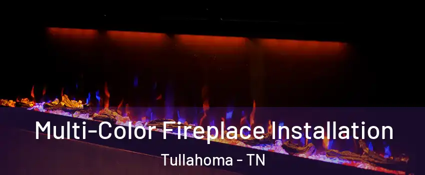  Multi-Color Fireplace Installation Tullahoma - TN