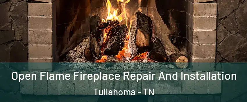  Open Flame Fireplace Repair And Installation Tullahoma - TN