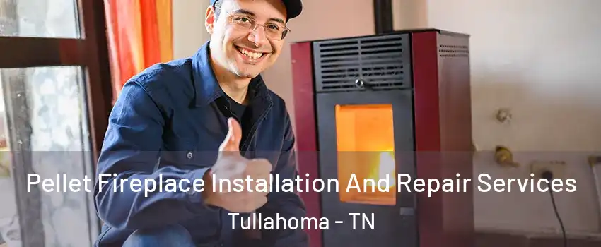  Pellet Fireplace Installation And Repair Services Tullahoma - TN