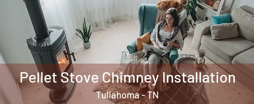  Pellet Stove Chimney Installation Tullahoma - TN