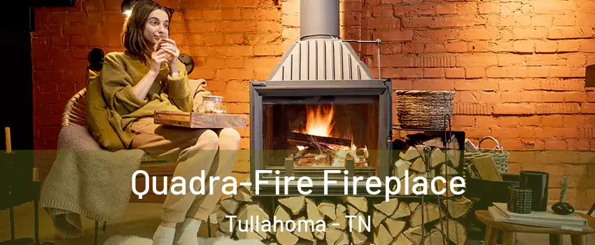  Quadra-Fire Fireplace Tullahoma - TN