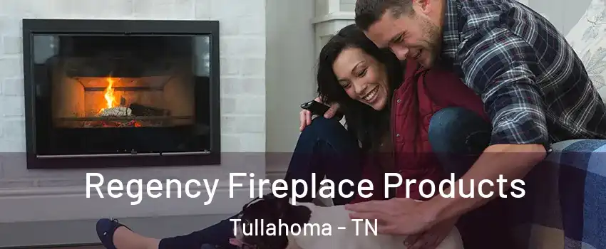  Regency Fireplace Products Tullahoma - TN