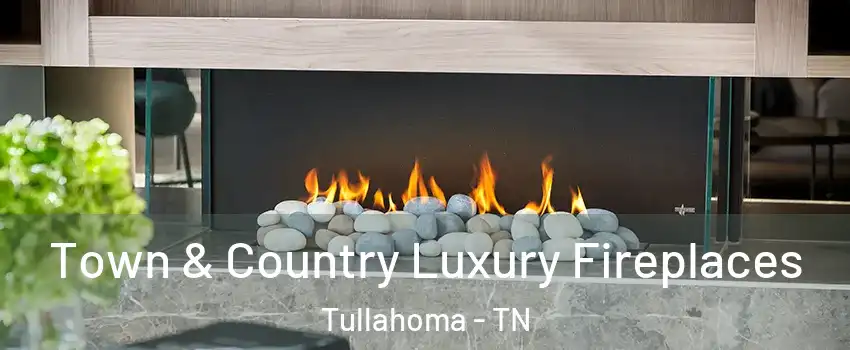  Town & Country Luxury Fireplaces Tullahoma - TN