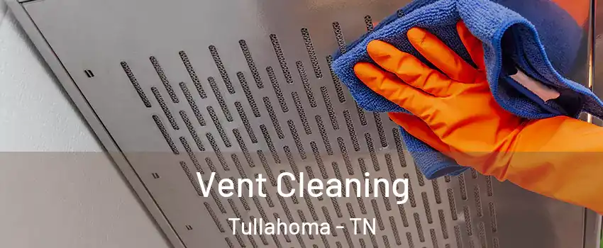  Vent Cleaning Tullahoma - TN