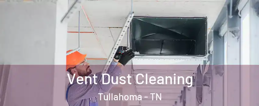  Vent Dust Cleaning Tullahoma - TN