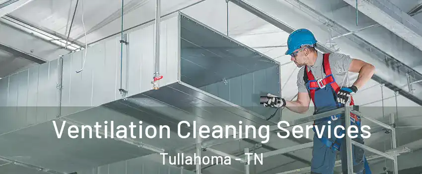  Ventilation Cleaning Services Tullahoma - TN