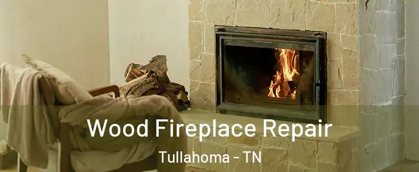  Wood Fireplace Repair Tullahoma - TN