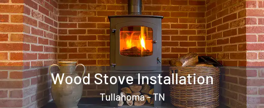 Wood Stove Installation Tullahoma - TN